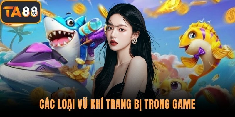 Các loại vũ khí trang bị trong game