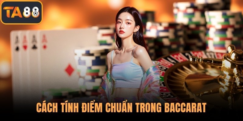 Cách tính điểm chuẩn trong Baccarat