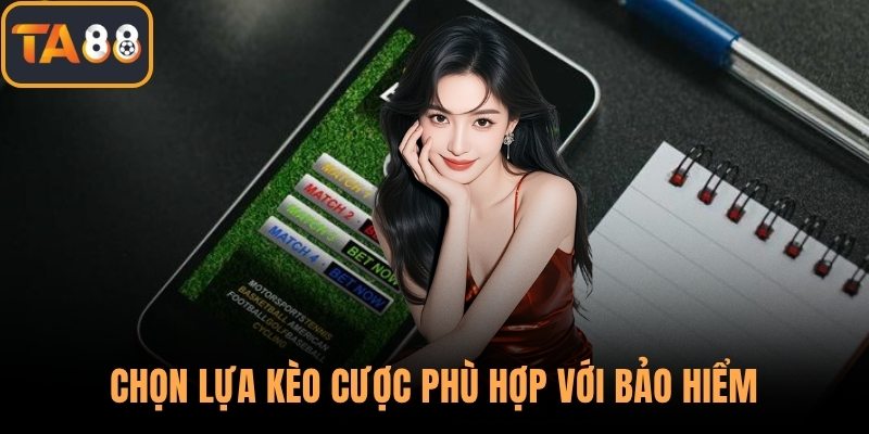Chọn lựa kèo cược phù hợp với bảo hiểm
