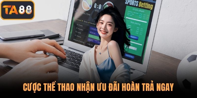 Cược thể thao nhận ưu đãi hoàn trả ngay