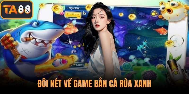 Đôi nét về game bắn cá rùa xanh