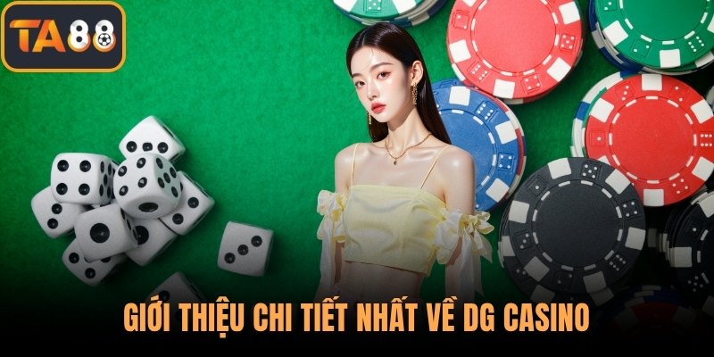Giới thiệu chi tiết nhất về DG Casino