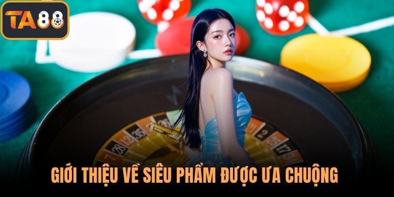 Giới thiệu về siêu phẩm được ưa chuộng