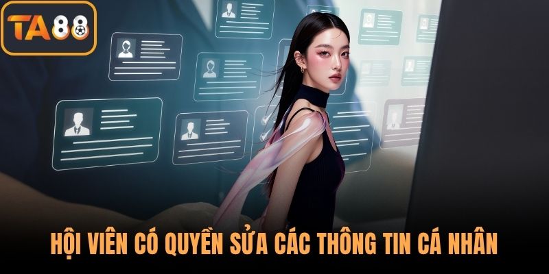 Hội viên có quyền sửa các thông tin cá nhân