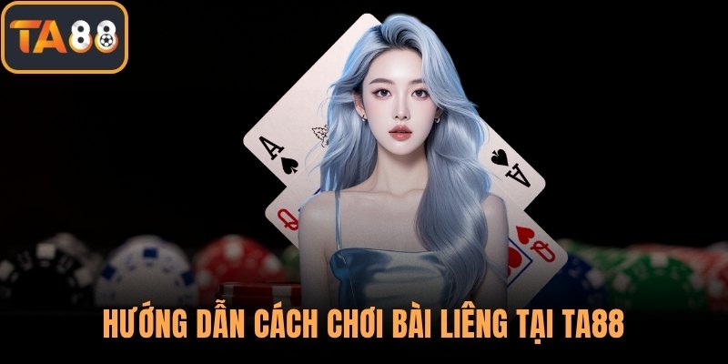 Hướng dẫn cách chơi bài liêng tại TA88