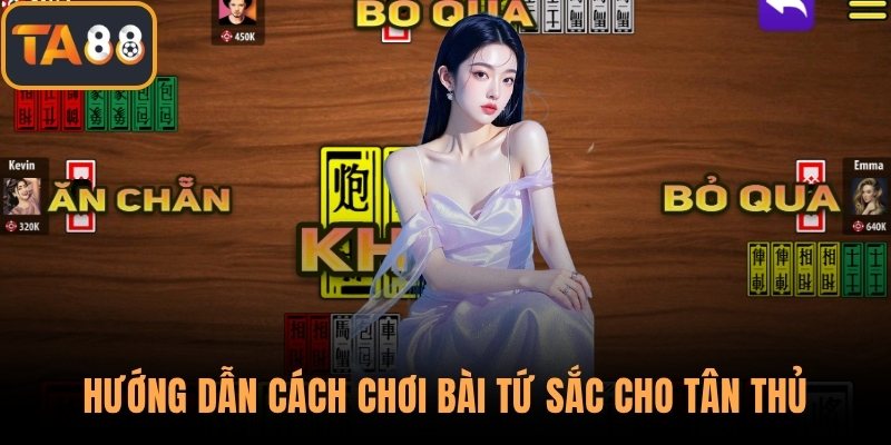 Hướng dẫn cách chơi bài tứ sắc cho tân thủ