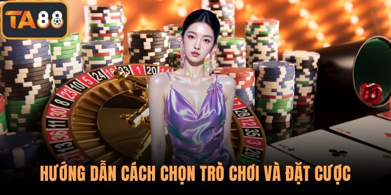 Hướng dẫn cách chọn trò chơi và đặt cược