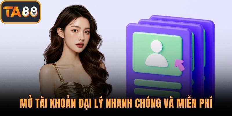Mở tài khoản đại lý nhanh chóng và miễn phí