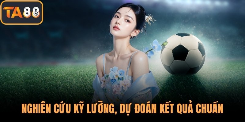Nghiên cứu kỹ lưỡng, dự đoán kết quả chuẩn