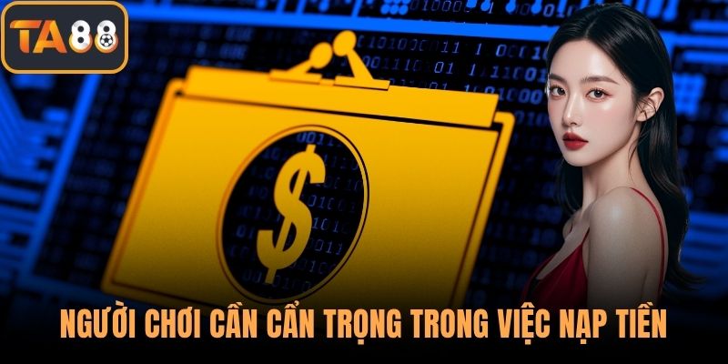 Người chơi cần cẩn trọng trong việc nạp tiền