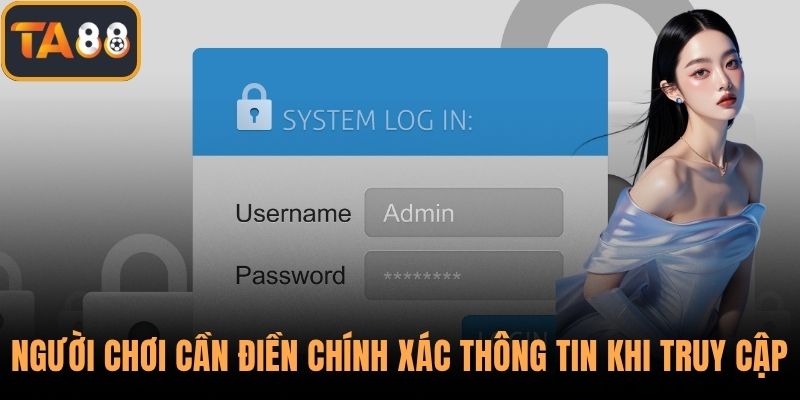 Người chơi cần điền chính xác thông tin khi truy cập