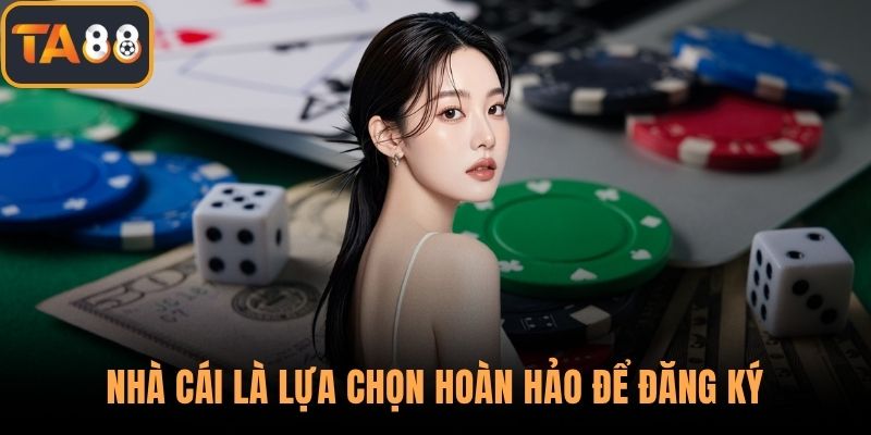 Nhà cái là lựa chọn hoàn hảo để đăng ký