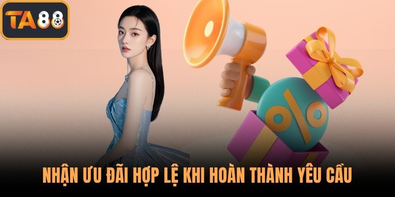 Nhận ưu đãi hợp lệ khi hoàn thành yêu cầu