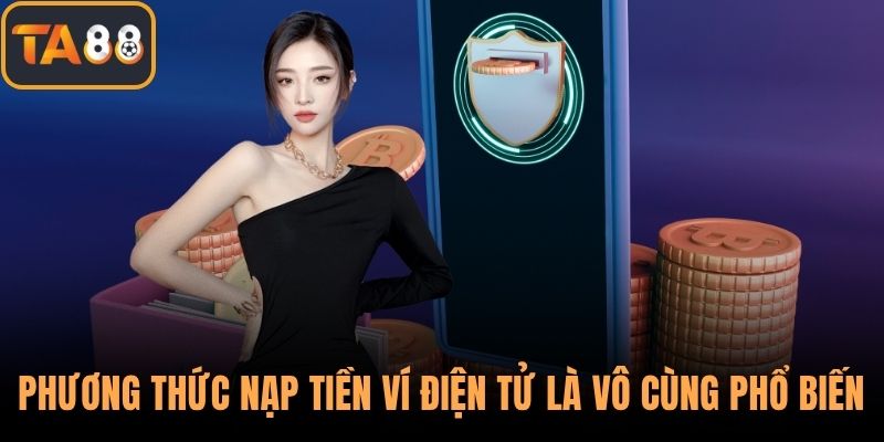 Phương thức nạp tiền ví điện tử là vô cùng phổ biến