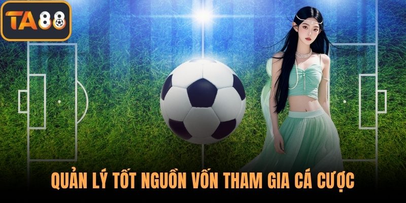 Quản lý tốt nguồn vốn tham gia cá cược