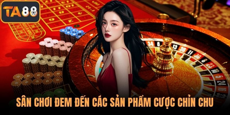 Sân chơi đem đến các sản phẩm cược chỉn chu