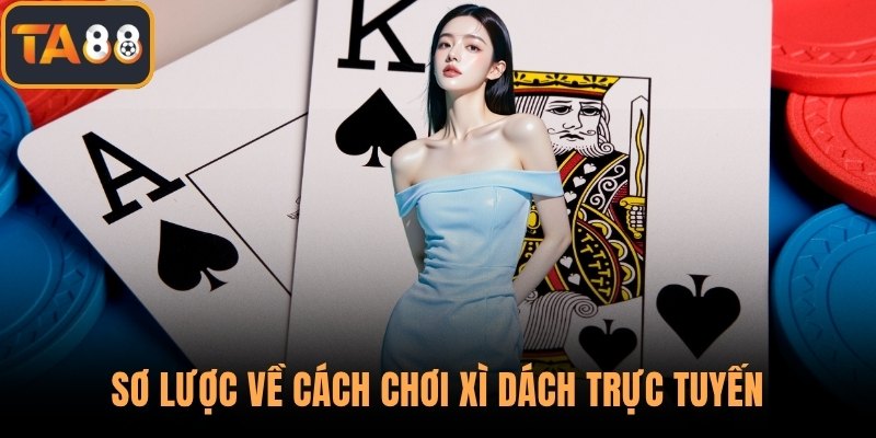 Sơ lược về cách chơi xì dách trực tuyến