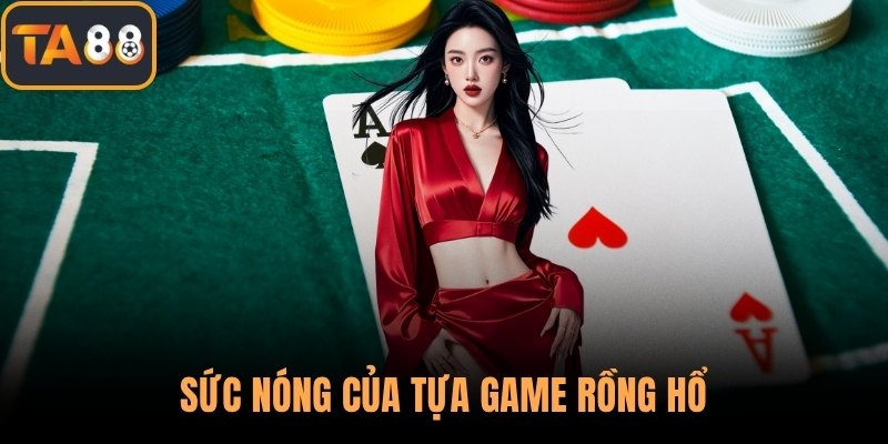 Sức nóng của tựa game Rồng Hổ