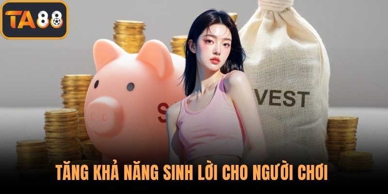 Tăng khả năng sinh lời cho người chơi
