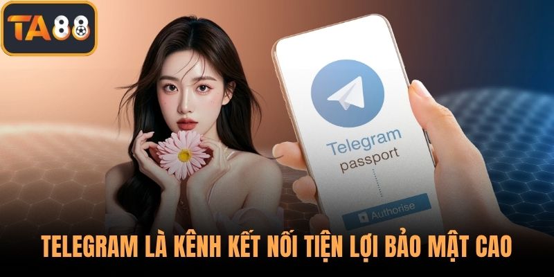 Telegram là kênh kết nối tiện lợi bảo mật cao