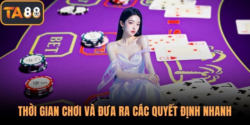 Thời gian chơi và đưa ra các quyết định nhanh
