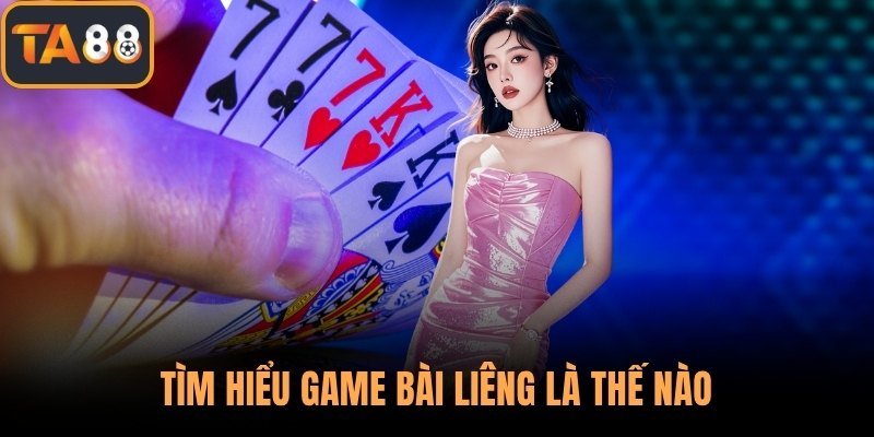 Tìm hiểu game bài liêng là thế nào