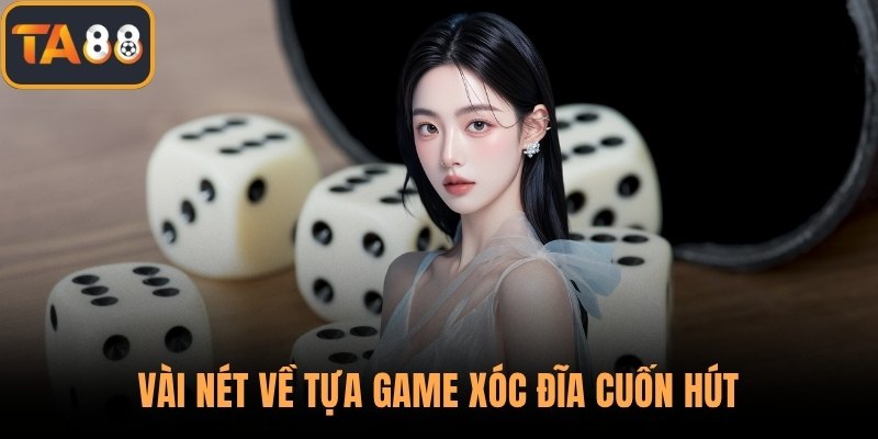 Vài nét về tựa game xóc đĩa cuốn hút