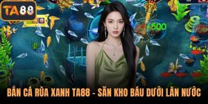 Bắn Cá Rùa Xanh TA88 – Săn Kho Báu Dưới Làn Nước Trong Xanh