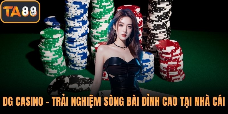 DG Casino – Trải Nghiệm Sòng Bài Đỉnh Cao Tại Nhà Cái TA88