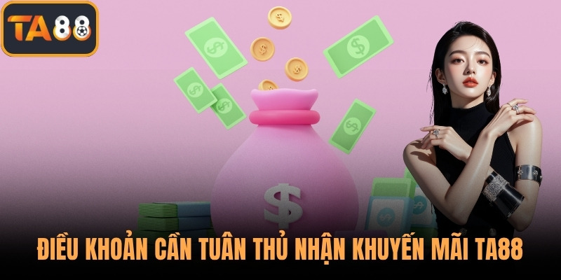 Điều khoản cần tuân thủ nhận khuyến mãi TA88
