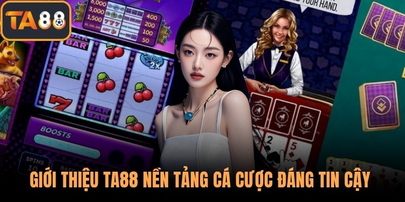 Giới thiệu TA88 nền tảng cá cược đáng tin cậy