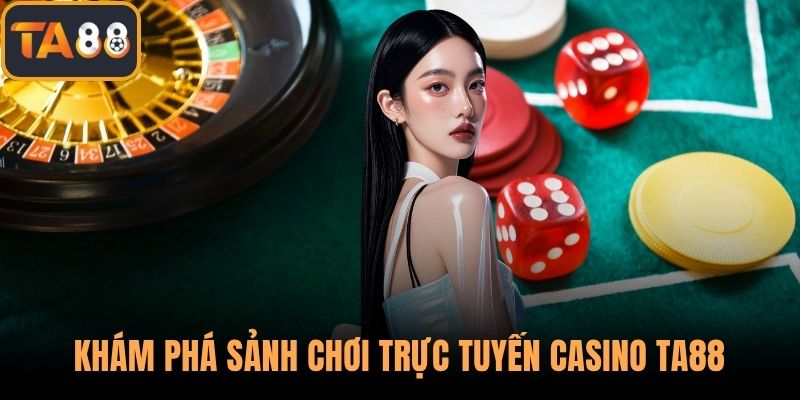 Khám phá sảnh chơi trực tuyến casino TA88