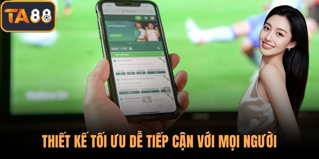 Thiết kế tối ưu dễ tiếp cận với mọi người