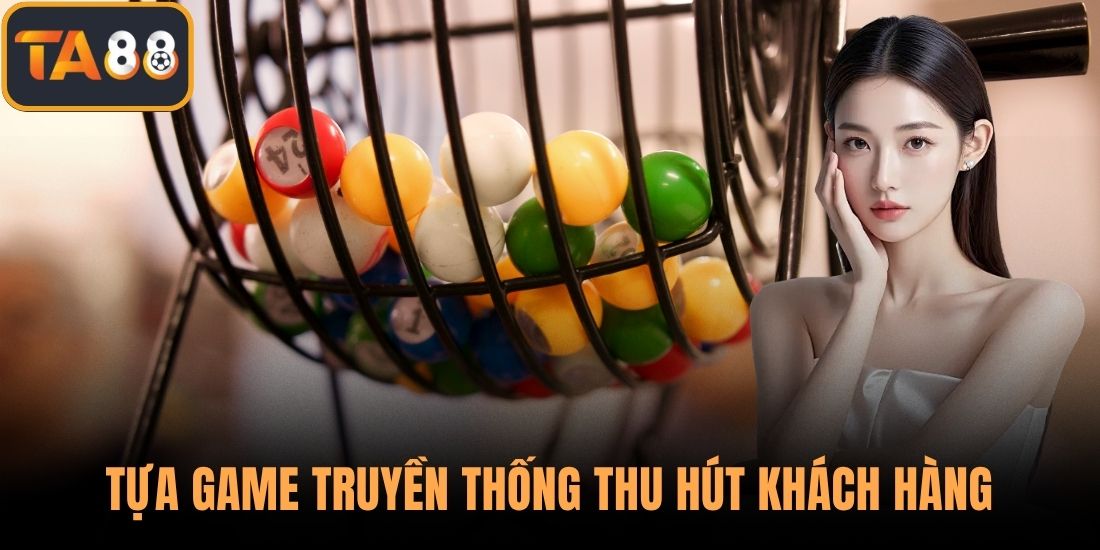 Tựa game truyền thống thu hút khách hàng